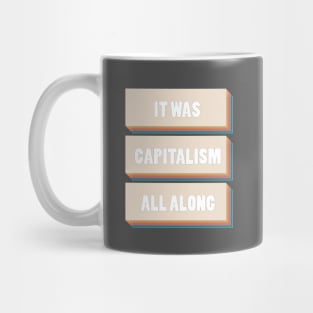 It Was Capitalism All Along Mug